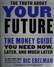 The truth about your future : the money guide you need now, later, and much later  Cover Image