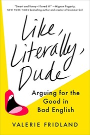 Like, literally, dude : arguing for the good in bad English  Cover Image