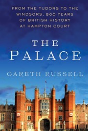 The palace : from the Tudors to the Windsors, 500 years of British history at Hampton Court Book cover