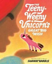The teeny-weeny unicorn's great big wish Book cover
