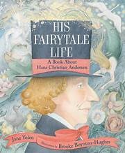 His fairytale life : a book about Hans Christian Andersen Book cover