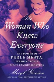 The woman who knew everyone : the power of Perle Mesta, Washington's most famous hostess Book cover