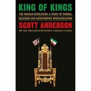 King of kings : the Iranian revolution : a story of hubris, delusion and catastrophic miscalculation Book cover
