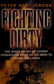 Fighting dirty : the inside story of covert operations from Ho Chi Minh to Osama Bin Laden  Cover Image