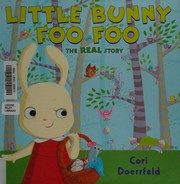 Little Bunny Foo Foo : the real story  Cover Image