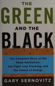 The green and the black : the complete story of the shale revolution, the fight over fracking, and the future of energy  Cover Image