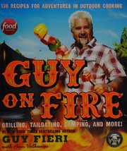 Guy on fire : 130 recipes for adventures in outdoor cooking  Cover Image