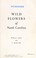 Go to record Wild flowers of North Carolina