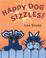 Go to record Happy Dog sizzles! / Lisa Grubb.
