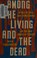 Go to record Among the living and the dead : a tale of exile and homeco...