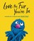 Go to record Love the fur you're in : monster wit and wisdom with art f...