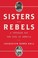 Go to record Sisters and rebels : a struggle for the soul of America