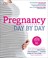 Go to record Pregnancy day by day : an illustrated daily countdown to m...