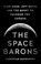 Go to record The space barons : Jeff Bezos, Elon Musk, and the quest to...
