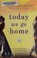 Go to record Today we go home : a novel