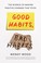 Go to record Good habits, bad habits : the science of making positive c...