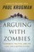 Go to record Arguing with zombies : economics, politics, and the fight ...