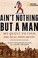 Go to record Ain't nothing but a man : my quest to find the real John H...
