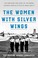 Go to record The women with silver wings : the inspiring true story of ...