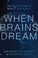 Go to record When brains dream : exploring the science and mystery of s...