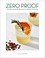 Go to record Zero proof cocktails : 90 non-alcoholic recipes for mindfu...