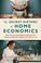 Go to record The secret history of home economics : how trailblazing wo...