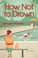 Go to record How not to drown : a novel