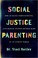 Go to record Social justice parenting : how to raise compassionate, ant...