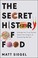 Go to record The secret history of food : strange but true stories abou...