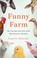 Go to record Funny farm : my unexpected life with 600 rescue animals