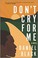 Go to record Don't cry for me : a novel