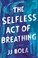 Go to record The selfless act of breathing : a novel