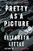 Go to record Pretty as a picture : a novel