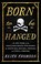 Go to record Born to be hanged : the epic story of the gentlemen pirate...