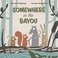 Go to record Somewhere in the bayou