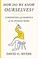 Go to record How do we know ourselves? : curiosities and marvels of the...
