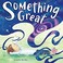 Go to record Something great