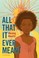 Go to record All that it ever meant : a novel
