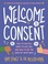 Go to record Welcome to consent : how to say no, when to say yes, and h...