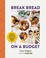 Go to record Break bread on a budget : ordinary ingredients, extraordin...