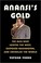 Go to record Anansi's gold : the man who looted the west, outfoxed Wash...