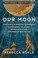 Go to record Our moon : how Earth's celestial companion transformed the...