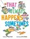 Go to record That always happens sometimes /