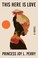 Go to record This here is love : a novel