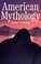 Go to record American mythology : a novel