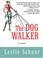 Go to record The dog walker a novel