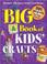 Go to record Big book of kids' crafts : 301 projects for kids 4 to 12