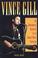 Go to record Vince Gill : an unauthorized biography and musical appreci...