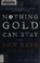 Go to record Nothing gold can stay : stories