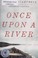 Go to record Once upon a river : a novel